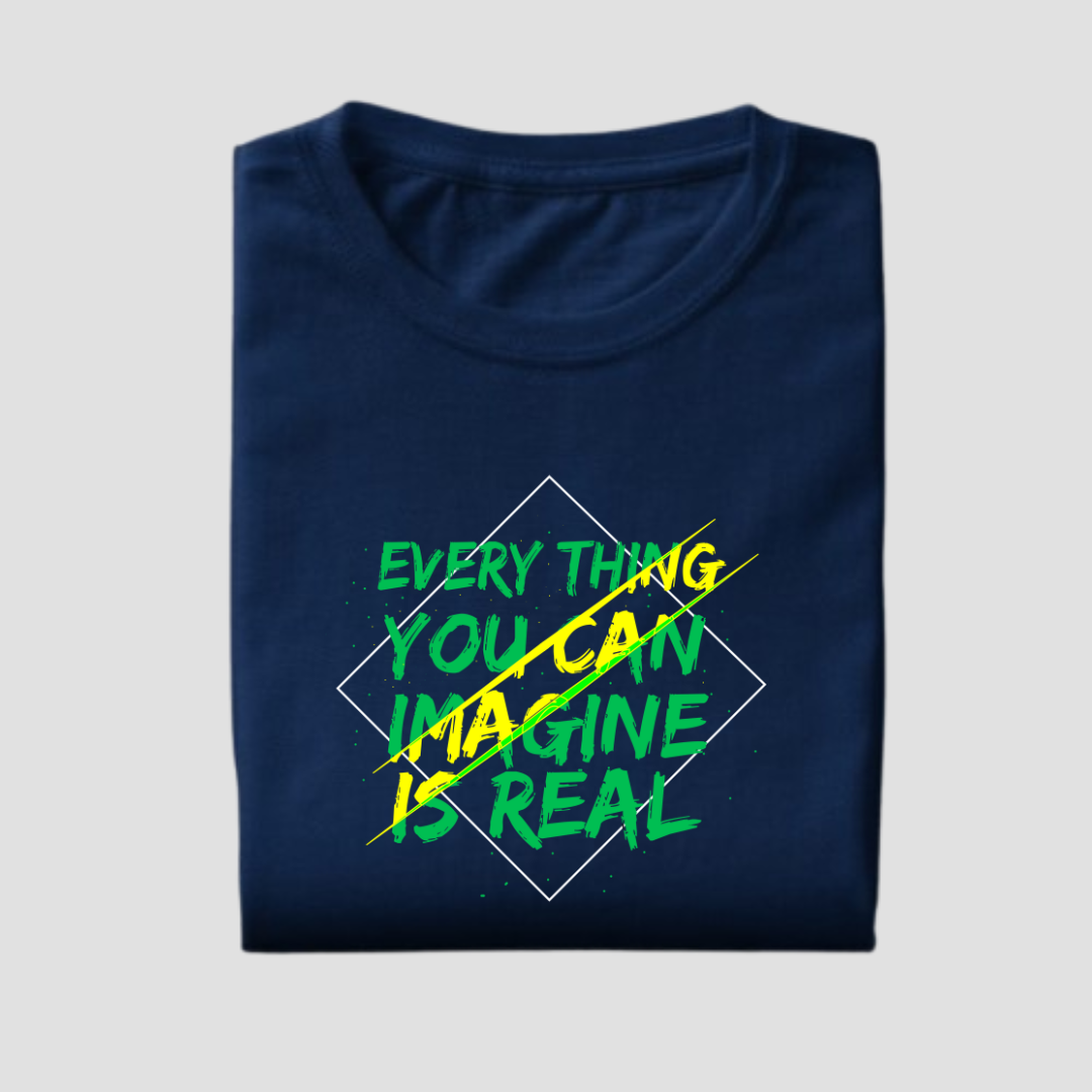 EVERYTHING YOU CAN IMAGINE IS REAL