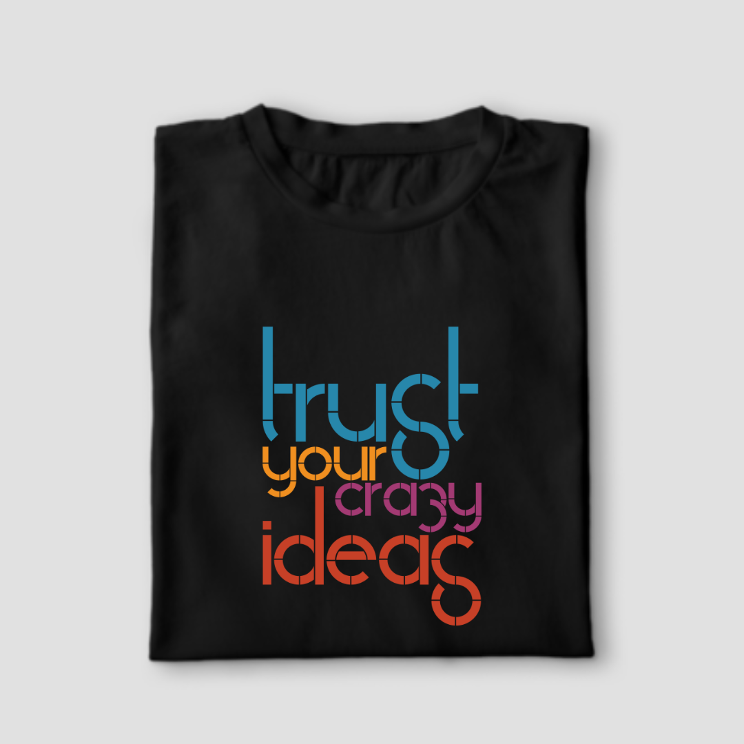 Trust Your Crazy Ideas